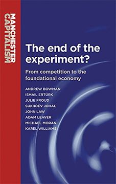portada The end of the Experiment? From Competition to the Foundational Economy (Manchester Capitalism) (en Inglés)