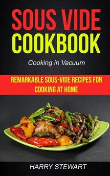 portada Sous Vide Cookbook: Remarkable Sous-Vide Recipes for Cooking at Home (Cooking in Vacuum) (en Inglés)