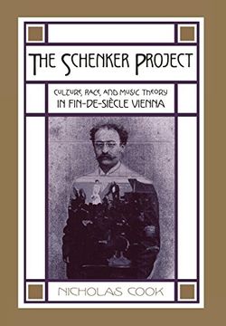 portada The Schenker Project: Culture, Race, and Music Theory in Fin-De-Siècle Vienna: Culture, Race, and Music Theory in Fin-De-Siecle Vienna 
