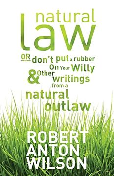 portada Natural Law, or Don'T put a Rubber on Your Willy and Other Writings From a Natural Outlaw (en Inglés)