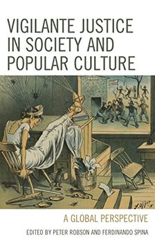 portada Vigilante Justice in Society and Popular Culture: A Global Perspective (The Fairleigh Dickinson University Press Series in Law, Culture, and the Humanities) (in English)