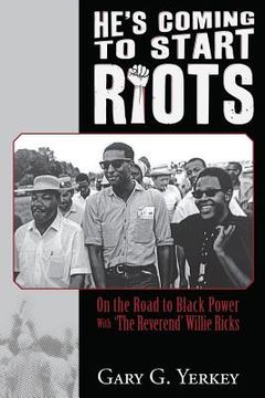 portada He's Coming to Start Riots: On the Road to Black Power With 'The Reverend' Willie Ricks (in English)