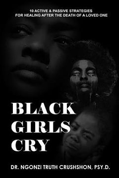 portada Black Girls Cry: 10 Active and Passive Strategies for Healing After the Death of a Loved One (en Inglés)