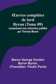 portada OEuvres complètes de lord Byron (Tome 09); comprenant ses mémoires publiés par Thomas Moore (in French)
