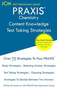 portada PRAXIS Chemistry Content Knowledge - Test Taking Strategies: PRAXIS 5245 - Free Online Tutoring - New 2020 Edition - The latest strategies to pass you (en Inglés)