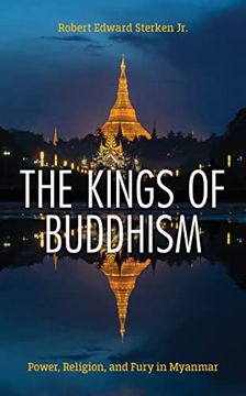 portada The Kings of Buddhism: Power, Religion, and Fury in Myanmar (en Inglés)