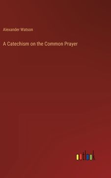 portada A Catechism on the Common Prayer (en Inglés)