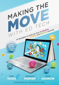 portada Making the Move with Ed Tech: Ten Strategies to Scale Up Your In-Person, Hybrid, and Remote Learning (Learn How to Integrate Technology in the Class (in English)