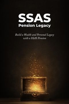portada SSAS Pension Legacy: Build a Wealth and Personal Legacy with a SSAS Pension