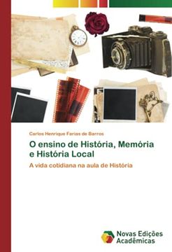 portada O Ensino de História, Memória e História Local: A Vida Cotidiana na Aula de História (in Portuguese)