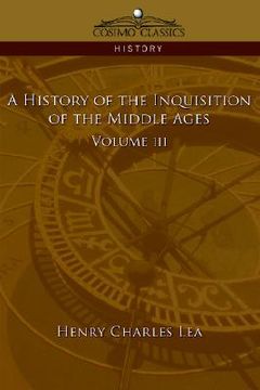 portada a history of the inquisition of the middle ages volume 3 (en Inglés)