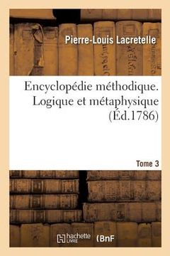 portada Encyclopédie Méthodique. Logique Et Métaphysique. Tome 3 (in French)