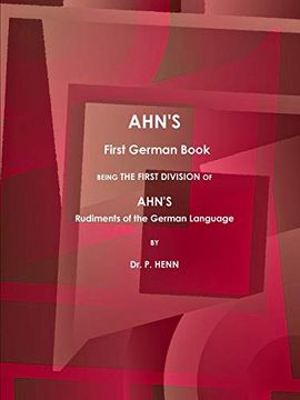 Ahn's First German Book, Being the First Division of Ahn's Rudiments of the German Language (1873). (en Inglés)