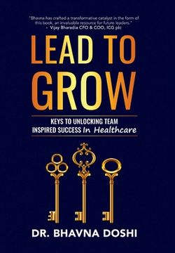 portada Lead to Grow: Keys to Unlocking Team Inspired Success in Healthcare (en Inglés)