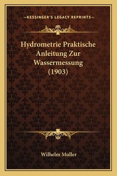 portada Hydrometrie Praktische Anleitung Zur Wassermessung (1903) (en Alemán)