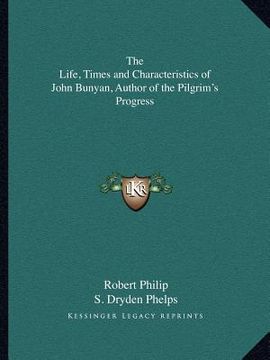 portada the life, times and characteristics of john bunyan, author of the pilgrim's progress (en Inglés)