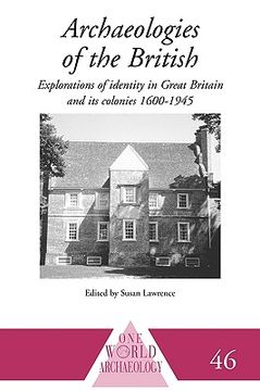 portada archaeologies of the british: explorations of identity in the united kingdom and its colonies 1600-1945 (en Inglés)