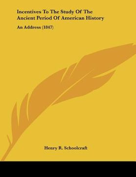 portada incentives to the study of the ancient period of american history: an address (1847) (en Inglés)
