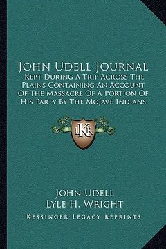 portada john udell journal: kept during a trip across the plains containing an account of the massacre of a portion of his party by the mojave ind (en Inglés)