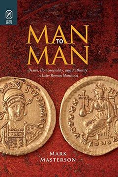 portada Man to Man: Desire, Homosociality, and Authority in Late-Roman Manhood (in English)