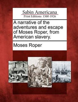 portada a narrative of the adventures and escape of moses roper, from american slavery. (en Inglés)