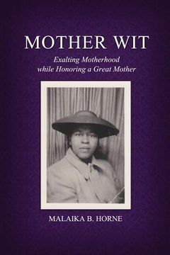 portada Mother Wit: Exalting Motherhood while Honoring a Great Mother (en Inglés)