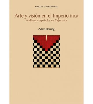portada Arte y Visión en el Imperio Inca: Andinos y Españoles en Cajamarca