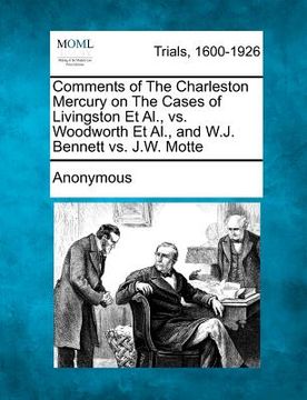 portada comments of the charleston mercury on the cases of livingston et al., vs. woodworth et al., and w.j. bennett vs. j.w. motte (en Inglés)