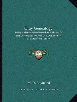 portada gray genealogy: being a genealogical record and history of the descendants of john gray, of beverly, massachusetts (1887) (en Inglés)
