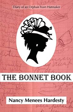 portada The Bonnet Book: Diary of an Orphan Train Hatmaker (en Inglés)