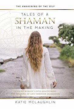 portada Tales of a Shaman in the Making: The Awakening of the Self (en Inglés)