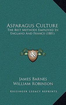 portada asparagus culture: the best methods employed in england and france (1881)