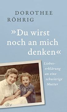 portada Du Wirst Noch an Mich Denken". Liebeserklärung an Eine Schwierige Mutterr. (in German)