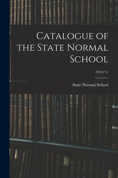 portada Catalogue of the State Normal School; 1910/11 (en Inglés)
