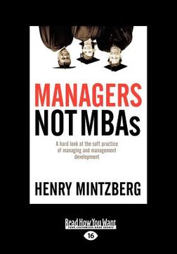 portada managers not mbas: a hard look at the soft practice of managing and management development (large print 16pt) (en Inglés)