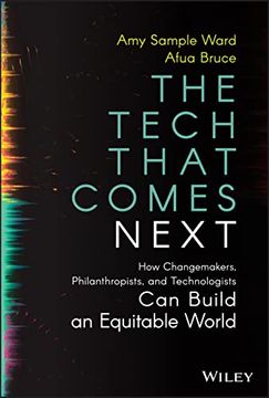 portada The Tech That Comes Next: How Changemakers, Phila Nthropists, and Technologists can Build an Equita ble World (en Inglés)