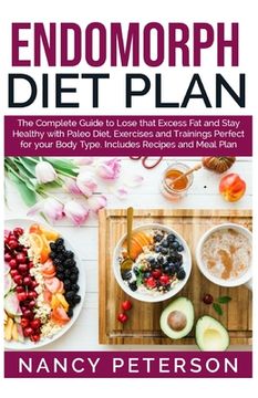 portada Endomorph Diet Plan: The Complete Guide to Loss That Excess fat and Stay Healthy With Paleo Diet, Exercises and Trainings Perfect for Your Body Type. Includes Recipes and Meal Plan (en Inglés)
