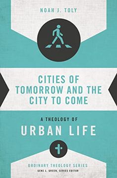 portada Cities of Tomorrow and the City to Come: A Theology of Urban Life (Ordinary Theology) (en Inglés)