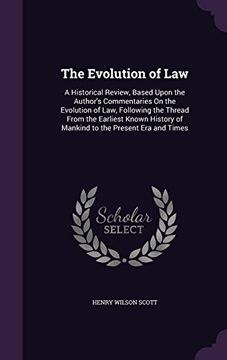 portada The Evolution of Law: A Historical Review, Based Upon the Author's Commentaries on the Evolution of Law, Following the Thread From the Earliest Known History of Mankind to the Present era and Times 