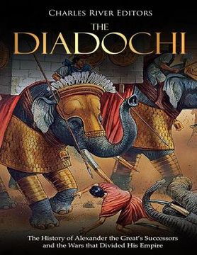 portada The Diadochi: The History of Alexander the Great's Successors and the Wars that Divided His Empire (en Inglés)