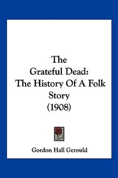 portada the grateful dead: the history of a folk story (1908) (en Inglés)