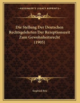 portada Die Stellung Der Deutschen Rechtsgelehrten Der Rezeptionszeit Zum Gewohnheitsrecht (1905) (en Alemán)