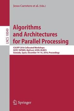 portada Algorithms and Architectures for Parallel Processing: ICA3PP 2016 Collocated Workshops: SCDT, TAPEMS, BigTrust, UCER, DLMCS, Granada, Spain, December (in English)