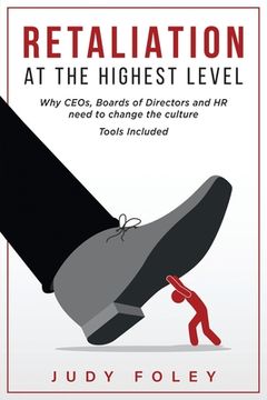 portada Retaliation at the Highest Levels: Why CEOs, Boards of Directors and HR need to change the culture (en Inglés)