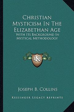 portada christian mysticism in the elizabethan age: with its background in mystical methodology