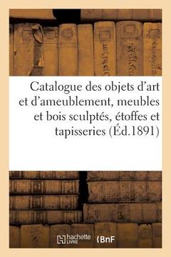 portada Catalogue Des Objets d'Art Et d'Ameublement, Meubles Et Bois Sculptés, Étoffes Et Tapisseries (en Francés)