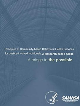 portada Principles of Community-Based Behavioral Health Services for Justice-Involved Individuals: A Research-Based Guide (a Bridge to the Possible) (en Inglés)