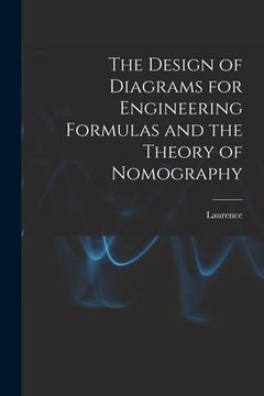 portada The Design of Diagrams for Engineering Formulas and the Theory of Nomography (in English)