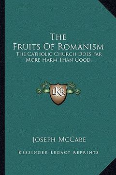 portada the fruits of romanism: the catholic church does far more harm than good