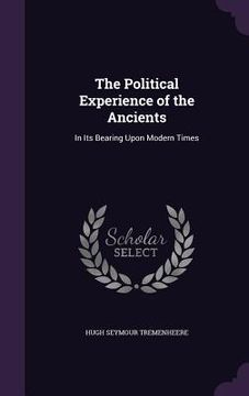 portada The Political Experience of the Ancients: In Its Bearing Upon Modern Times (en Inglés)